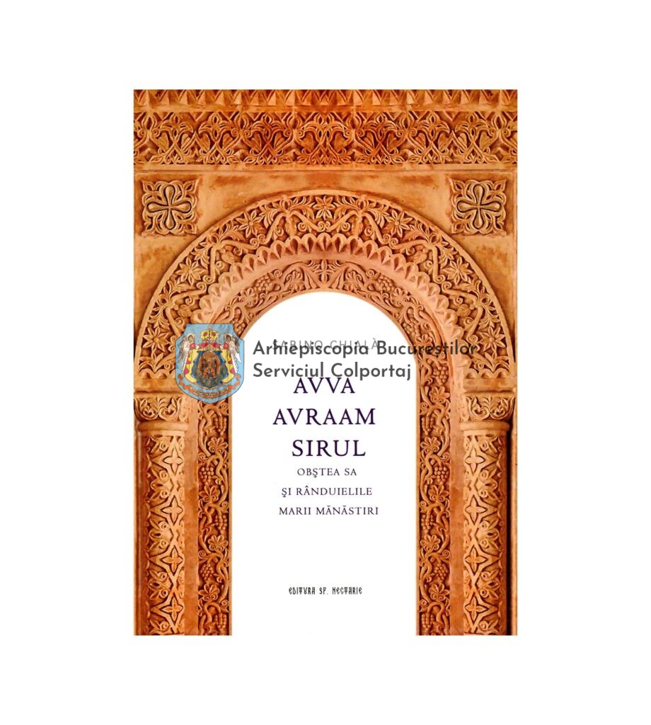Avva Avraam Sirul, obștea sa și rânduielile marii mănăstiri 40147 ...